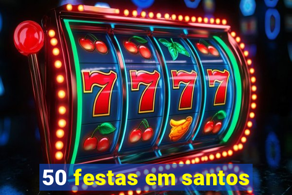 50 festas em santos